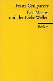 Des Meeres und der Liebe Wellen: Trauerspiel in Fnf Aufzgen (Universal Bibliothek, No. 4384)
