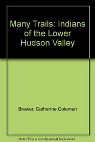 Many Trails: Indians of the Lower Hudson Valley