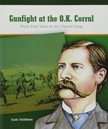 Gunfight at the O.K. Corral: Wyatt Earp Takes on the Clanton Gang