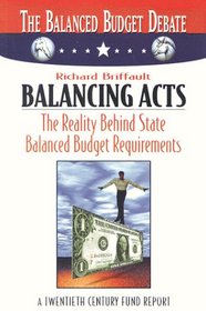 Balancing Acts: The Reality Behind State Balanced Budget Requirements (The Balanced Budget Debate Series)