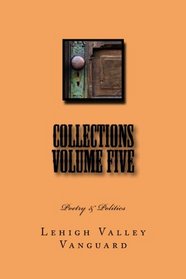 Lehigh Valley Vanguard Collections Volume FIVE: Poetry & Politics (Volume 5)
