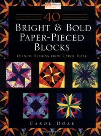40 Bright  Bold Paperpieced Blocks: 12 Inch Designs from Carol Doak
