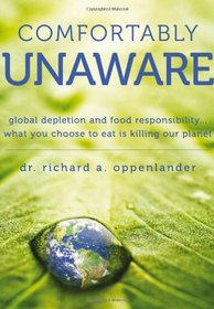 Comfortably Unaware - Global depletion and food responsibility... What you choose to eat