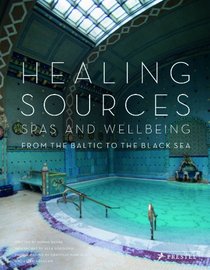 Healing Sources: Spas and Wellbeing from the Baltic to the Black Sea