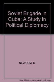 The Soviet Brigade in Cuba: A Study in Political Diplomacy