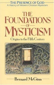 The Foundations of Mysticism : Presence of God:A History of Western Christian Mysticism, Vol 1 (Presence of God: a History of Western Christian Mysticism)