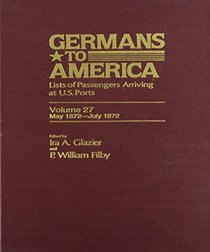Germans to America: Lists of Passengers Arriving at U.S. Ports, Vol. 27: May 2, 1872-July 31, 1872