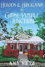 Heroes & Hooligans in Goose Pimple Junction (Goose Pimple Junction, Bk 2)