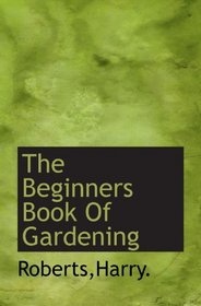 The Beginners Book Of Gardening