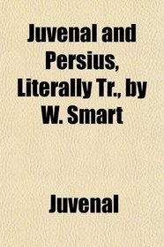 Juvenal and Persius, Literally Tr., by W. Smart