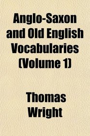 Anglo-Saxon and Old English Vocabularies (Volume 1)