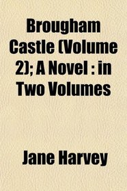 Brougham Castle (Volume 2); A Novel: in Two Volumes