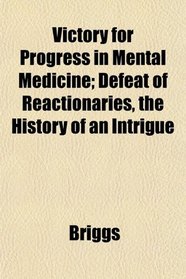 Victory for Progress in Mental Medicine; Defeat of Reactionaries, the History of an Intrigue