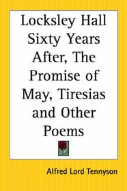 Locksley Hall Sixty Years After, The Promise Of May, Tiresias And Other Poems