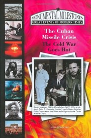 The Cuban Missile Crisis: The Cold War Goes Hot (Monumental Milestones: Great Events of Modern Times) (Monumental Milestones: Great Events of Modern Times)