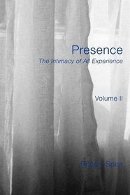 Presence: The Intimacy of All Experience - Volume 2