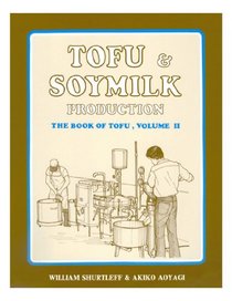 Tofu & Soymilk Production: A Craft and Technical Manual (Soyfoods Production Series : No 2)
