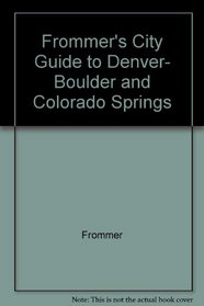 Frommer's City Guide to Denver, Boulder and Colorado Springs