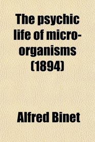 The psychic life of micro-organisms (1894)