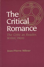 The Critical Romance: The Critic As Reader, Writer, Hero