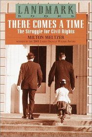 There Comes a Time : The Struggle for Civil Rights (Landmark Books)