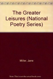 The Greater Leisures (National Poetry Series)