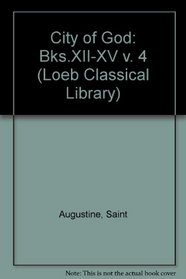 City of God: Bks.XII-XV v. 4 (Loeb Classical Library)