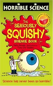 The Seriously Squishy Science Book (Horrible Science)