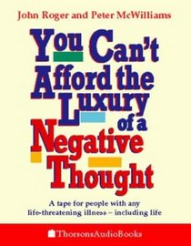 You Can't Afford the Luxury of a Negative Thought: A Tape for People with Any Life-threatening Illness - Including Life! (Thorsons audio)