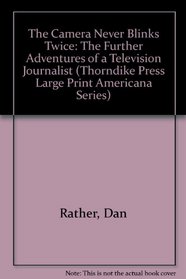The Camera Never Blinks Twice: The Further Adventures of a Television Journalist (Thorndike Large Print Americana Series)