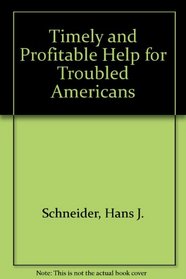 Timely and Profitable Help for Troubled Americans