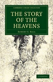 The Story of the Heavens (Cambridge Library Collection - Physical  Sciences)