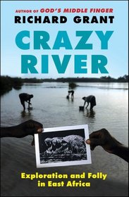 Crazy River: Exploration, Misadventure, and Folly in East Africa
