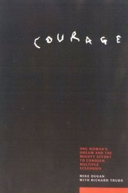 Courage : One Woman's Dream and the Mighty Effort to Conquer Mulitple Sclerosis