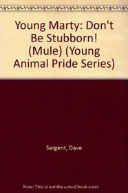 Young Marty: Don't Be Stubborn! (Mule) (Young Animal Pride Series)