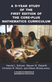 A 5-Year Study of the First Edition of the Core-Plus Mathematics Curriculum (HC) (Research in Mathematics Education)