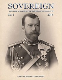 Sovereign, The Life and Reign of Emperor Nicholas II, No. 1, 2015