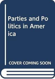 Parties and Politics in America