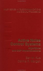Active Noise Control Systems : Algorithms and DSP Implementations (Wiley Series in Telecommunications and Signal Processing)