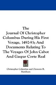 The Journal Of Christopher Columbus During His First Voyage, 1492-93; And Documents Relating To The Voyages Of John Cabot And Gaspar Corte Real