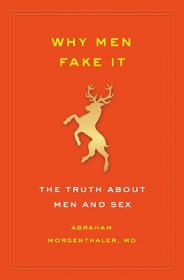 Why Men Fake It: The Truth About Men and Sex