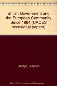 The British Government and the European Community Since 1984 (Uaces Occasional Papers)