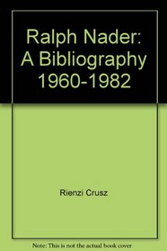 Ralph Nader: A Bibliography, 1960-1982 (University of Waterloo Library Bibliography)