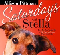 Saturdays With Stella: How My Dog Taught Me to Sit, Stay and Come When God Calls