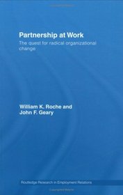 Partnership at Work: The Quest for Radical Organizational Change (Routledge Research in Employment Relations)