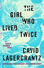 The Girl Who Lived Twice (Millennium, Bk 6)