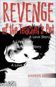 Revenge of the Teacher's Pet: A Love Story (Yellow Shoe Fiction)