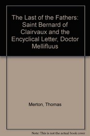 Last of the Fathers: Saint Bernard of Clairvaux & the Encyclical Letter, Doctor Mellifluus