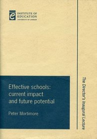 Effective Schools: Current Impact and Future Potential (Institute of Education Lectures)