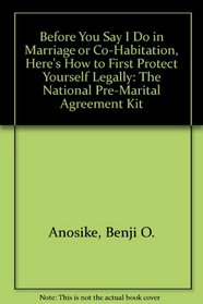 How To Get Your Legal Protection Through Pre-Marital Agreement (or Before You Say 'I Do' in Marriage, First Protect Yourself Legally)